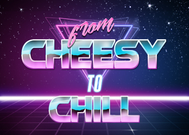 Eighties-style text meme reading 'From Cheesy to Chill'